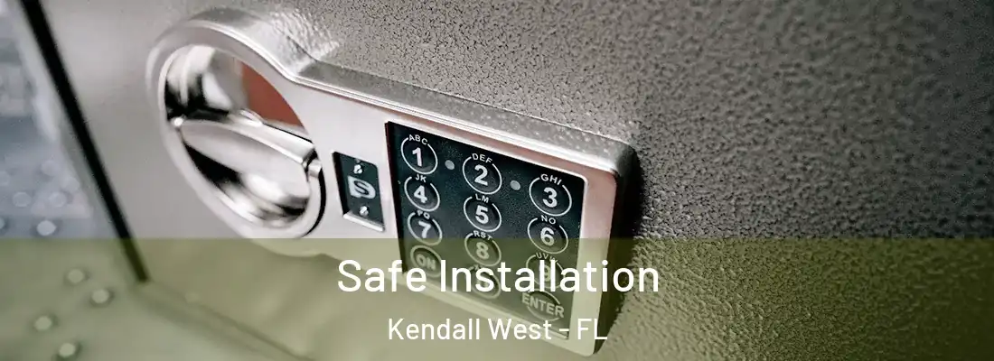 Safe Installation Kendall West - FL