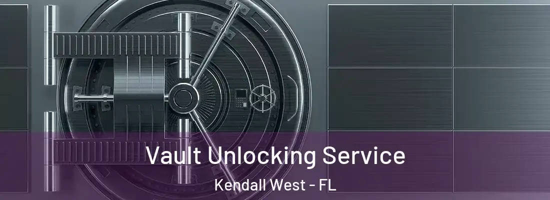 Vault Unlocking Service Kendall West - FL